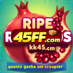 quanto ganha um croupier